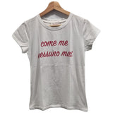 T-Shirt Come Me Nessuno Mai