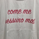 T-Shirt Come Me Nessuno Mai