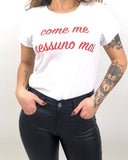 T-Shirt Come Me Nessuno Mai